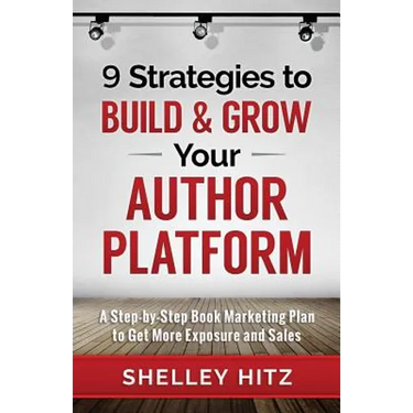9 Strategies to BUILD and GROW Your Author Platform: A Step-by-Step Book Marketing Plan to Get More Exposure and Sales