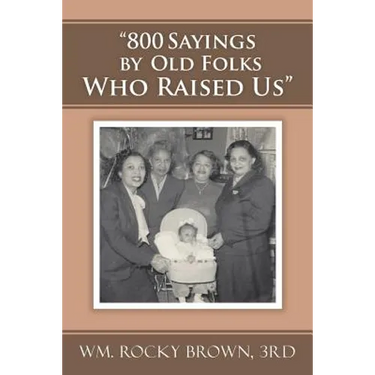 "800 Sayings by Old Folks Who Raised Us"