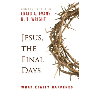 Jesus, the Final Days: What Really Happened