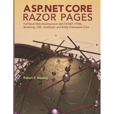 ASP.NET Core Razor Pages: Full Stack Web Development with C#.NET, HTML, Bootstrap, CSS, JavaScript, and Entity Framework Core
