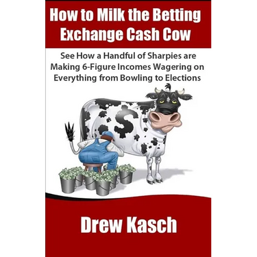 How to Milk the Betting Exchange Cash Cow: See how a handful of sharpies are making 6-figure incomes wagering on everything from bowling to elections
