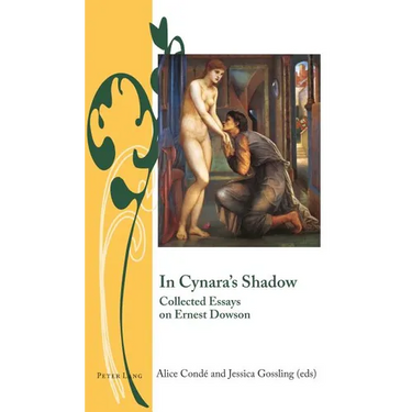 In Cynara's Shadow: Collected Essays on Ernest Dowson