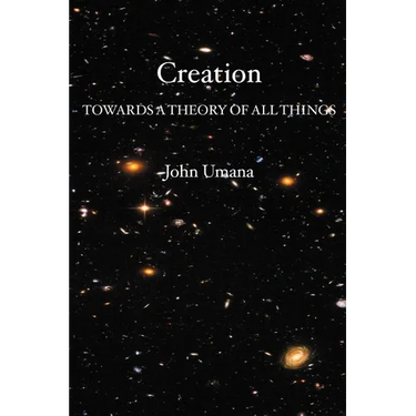 Creation: Towards A Theory of All Things