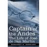 Captain of the Andes: The Life of Jose de San Martin, Liberator of Argentina, Chile and Peru