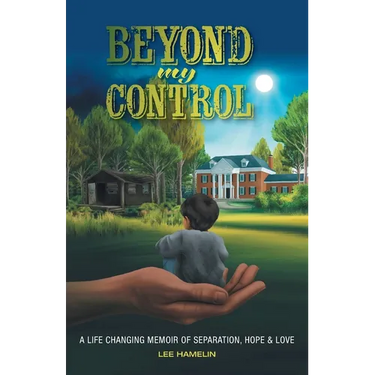 Beyond My Control: A Life Changing Memoir of Separation, Hope & Love