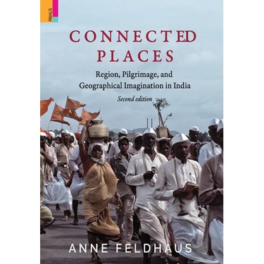 Connected Places: Religion, Pilgrimage, And Geographical Imagination In India