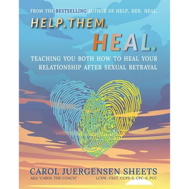 Help. Them. Heal: Teaching You Both How to Heal Your Relationship after Sexual Betrayal