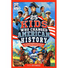 25 Kids Who Changed American History: Short, Inspiring Biographies with Illustrations and Discussion Guides for Young Readers