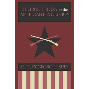 The True History of the American Revolution, Modernized Edition