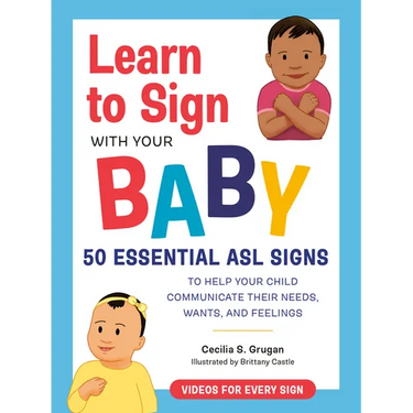 Learn to Sign with Your Baby: 50 Essential ASL Signs to Help Your Child Communicate Their Needs, Wants, and Feelings