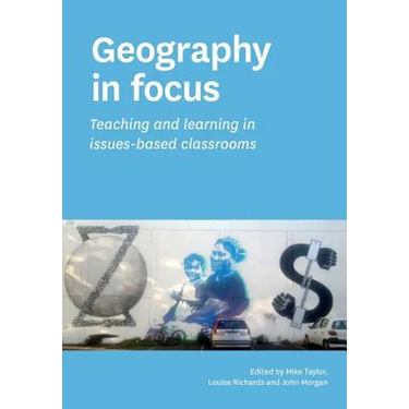 Geography in focus: Teaching and learning in issues-based classsrooms