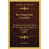 The Young Man's Counselor: Or Sketches And Illustrations Of The Duties And Dangers Of Young Men (1860)