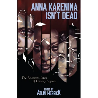 Anna Karenina Isn't Dead: The Rewritten Lives of Literary Legends