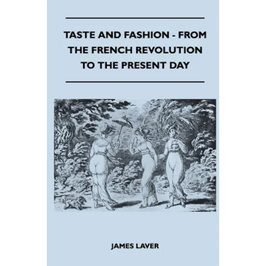 Taste and Fashion - From the French Revolution to the Present Day