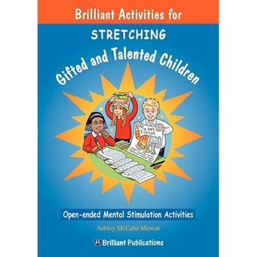 Brilliant Activities for Stretching Gifted and Talented Children: Open-ended Mental Stimulation Activities