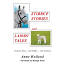 STIRRUP STORIES and LAMBS' TALES: Country Days - and Nights - with Animals