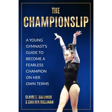 The Championslip: A Young Gymnast's Guide to Become a Fearless Champion on Her Own Terms