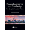 Process Engineering and Plant Design: The Complete Industrial Picture