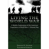 Living the World War: A Weekly Exploration of the American Experience in World War I-Volume One