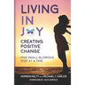 Living in Joy: Creating Positive Change One Small Glorious Step at a Time