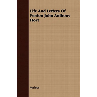 Life and Letters of Fenton John Anthony Hort