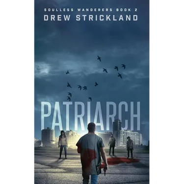 Patriarch: Soulless Wanderers Book 2 (A Post-Apocalyptic Zombie Thriller)