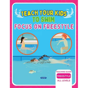 Teach Your Kids To Swim Focus On Freestyle: Teaching Guide For Swimming Teachers, Coaches & Parents