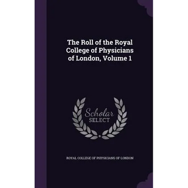 The Roll of the Royal College of Physicians of London, Volume 1