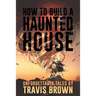 How to Build a Haunted House: Strange, Unsettling, and Unforgettable Tales