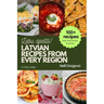 Latvian Recipes from Every Region - In Full Color: 100+ meals, easy instructions & photos