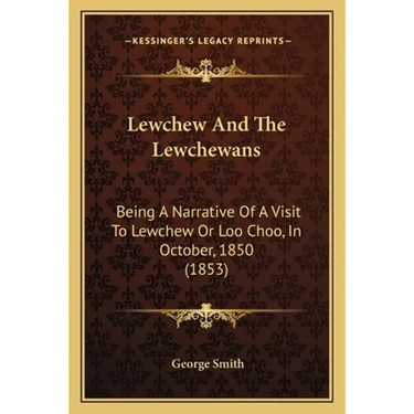 Lewchew And The Lewchewans: Being A Narrative Of A Visit To Lewchew Or Loo Choo, In October, 1850 (1853)