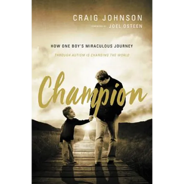 Champion: How One Boy's Miraculous Journey Through Autism Is Changing the World