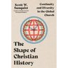 The Shape of Christian History: Continuity and Diversity in the Global Church