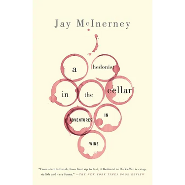 A Hedonist in the Cellar: Adventures in Wine: Essays