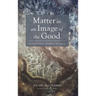 Matter as an Image of the Good: Ferdinand Ulrich's Metaphysics of Creation