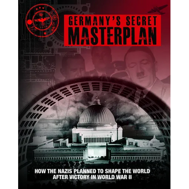 Germany's Secret Masterplan: How the Nazis Planned to Shape the World After Victory in World War II