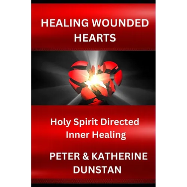 Healing Wounded Hearts: Holy Spirit Directed Inner Healing
