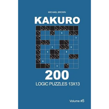 Kakuro - 200 Logic Puzzles 13x13 (Volume 5)