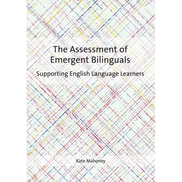 The Assessment of Emergent Bilinguals: Supporting English Language Learners