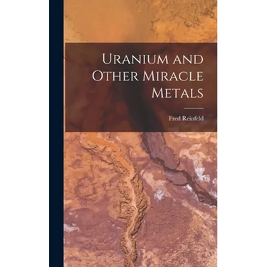 Uranium and Other Miracle Metals