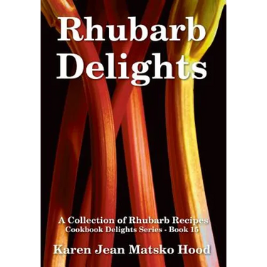Rhubarb Delights Cookbook: A Collection of Rhubarb Recipes