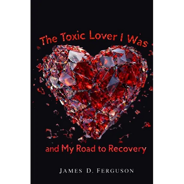 The Toxic Lover I Was and My Road to Recovery