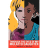 Through the Eyes of My Mulatto Daughter