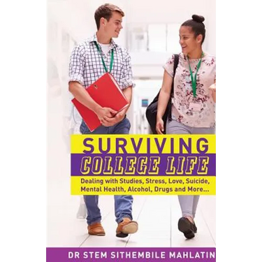 Surviving College Life: Dealing with Studies, Stress, Love, Suicide, Mental Health, Alcohol, Drugs and More