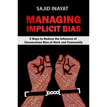 MANAGING IMPLICIT BIAS - 5 Ways to Reduce the Influence of Unconscious Bias at Work and Community