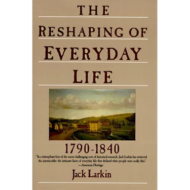 The Reshaping of Everyday Life: 1790-1840