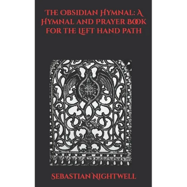 The Obsidian Hymnal: A Hymnal and Prayer Book for the Left Hand Path