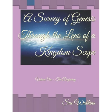 A Survey of Genesis Through the Lens of a Kingdom Scope: Volume One - The Beginning