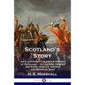 Scotland's Story: An Illustrated Children's History of Scotland - Its Leaders, Heroes and Kings from the Ancient and Medieval Eras