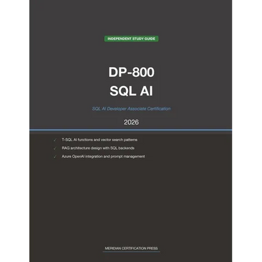 Microsoft DP-800 Exam Study Guide 2026: SQL AI Developer Associate: Complete Exam Prep with Practice Questions, Detailed Explanations, and T-SQL AI In